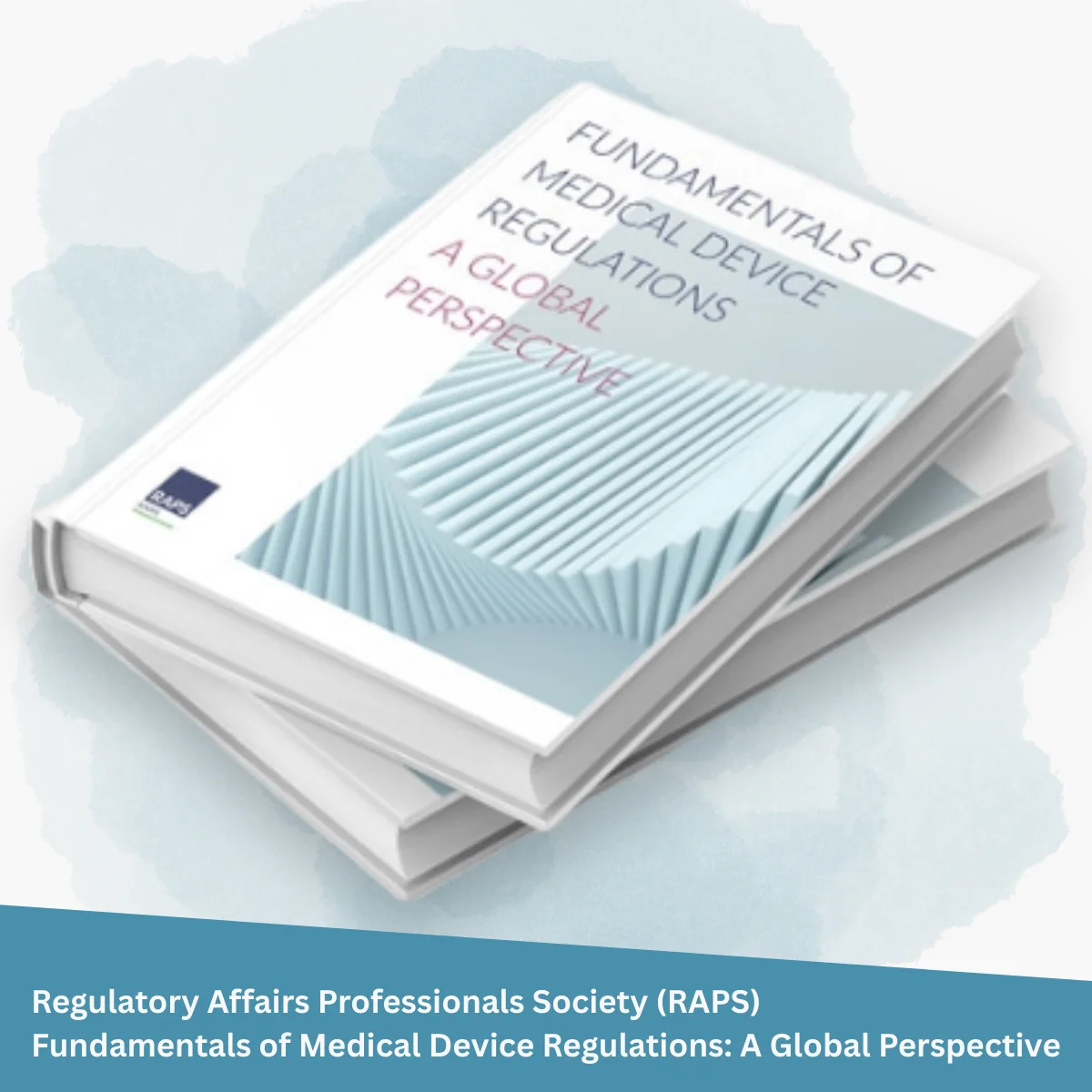 Neue RAPS-Publikation beleuchtet die Grundlagen der Medizinprodukte-Regulierung – aus globaler Perspektive